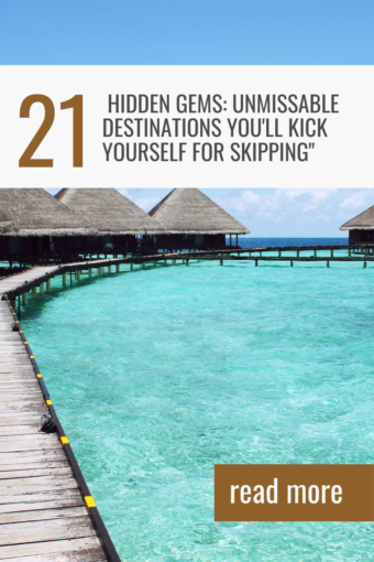21 Hidden Gems: Unmissable Destinations You'll Kick Yourself for Skipping"